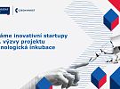 Druhá výzva Technologické inkubace je tady. Příjem žádostí začne 18. května